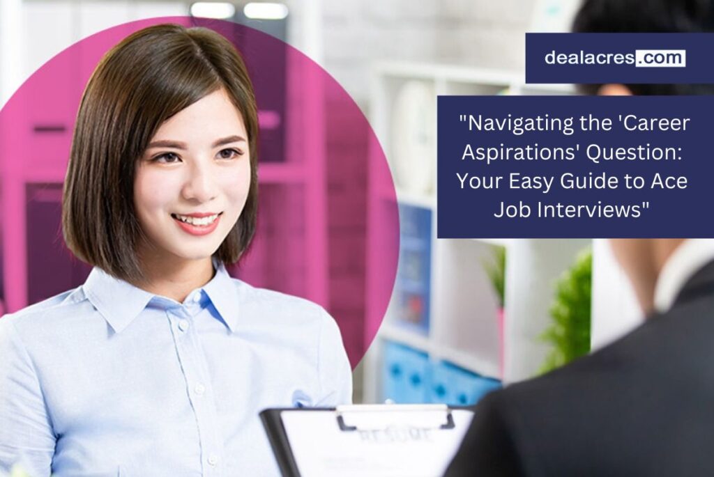 Navigating-the-Career-Aspirations-Question_-Your-Easy-Guide-to-Ace-Job-Interviews_-Deal-Acres.