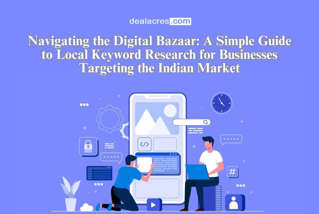 Navigating-the-Digital-Bazaar_-A-Simple-Guide-to-Local-Keyword-Research-for-Businesses-Targeting-the-Indian-Market-Deal-Acres.