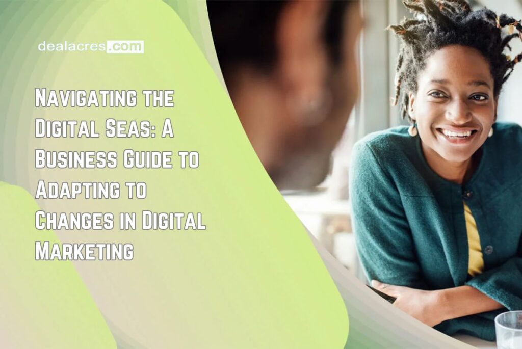 Navigating-the-Digital-Seas_-A-Business-Guide-to-Adapting-to-Changes-in-Digital-Marketing-Deal-Acres.