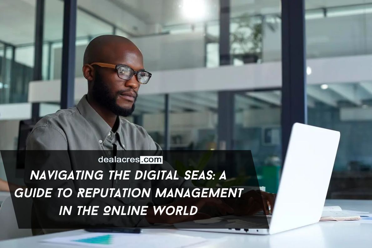 Navigating-the-Digital-Seas_-A-Guide-to-Reputation-Management-in-the-Online-World-Deal-Acres.