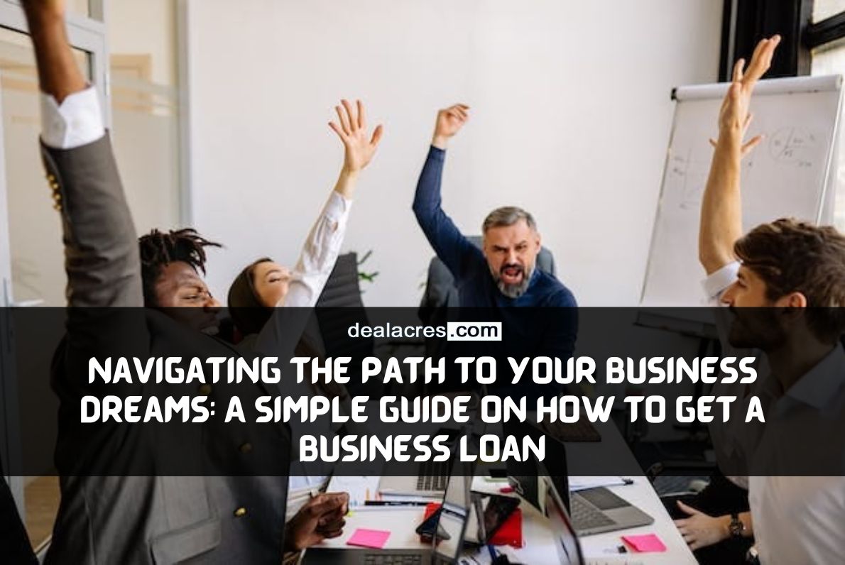 Navigating-the-Path-to-Your-Business-Dreams_-A-Simple-Guide-on-How-to-Get-a-Business-Loan-Deal-Acres.