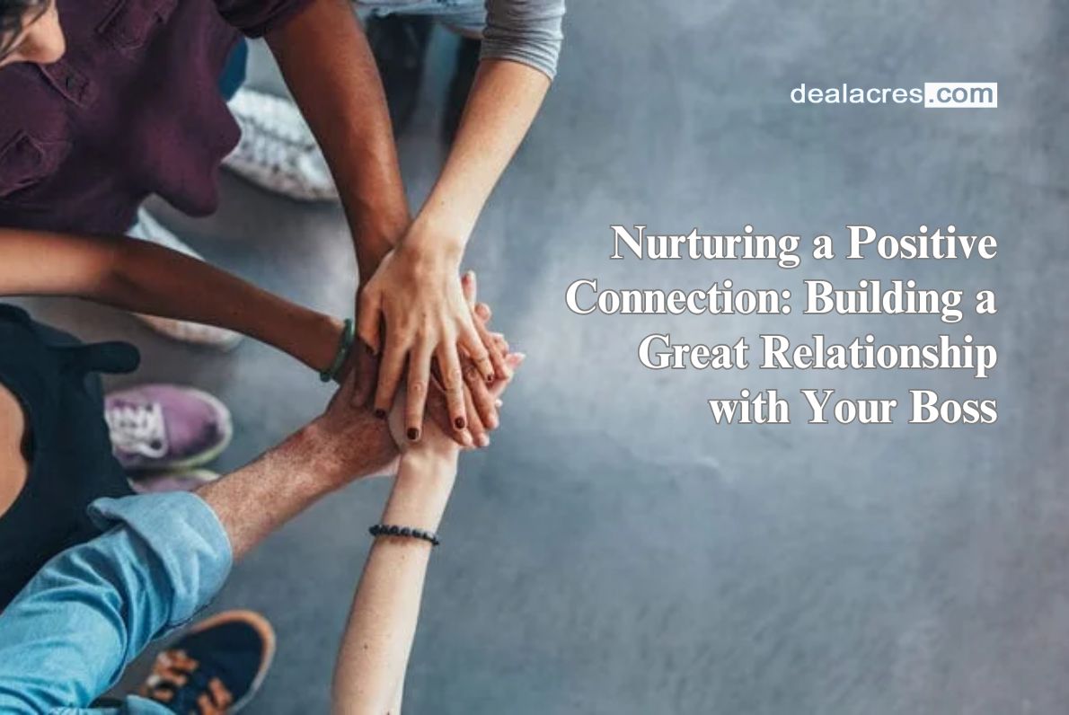 Nurturing-a-Positive-Connection_-Building-a-Great-Relationship-with-Your-Boss-Deal-Acres.