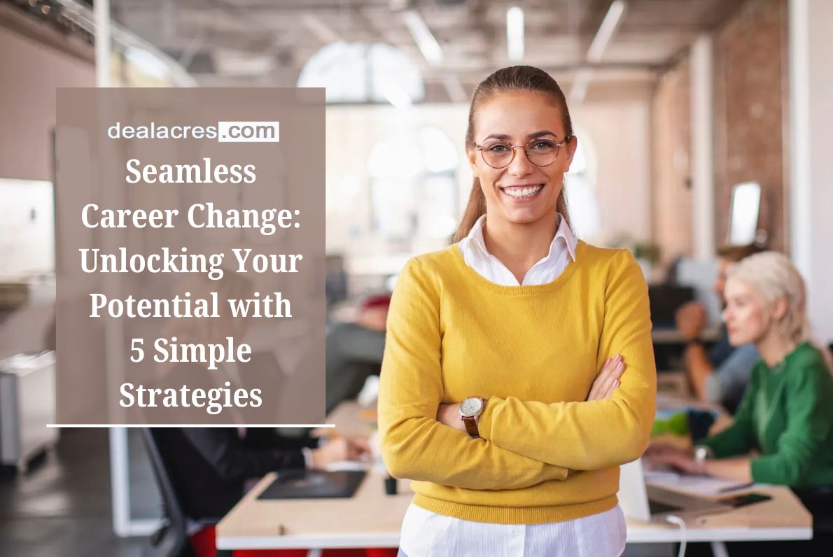 Seamless-Career-Change_-Unlocking-Your-Potential-with-5-Simple-Strategies-Deal-Acres-1.