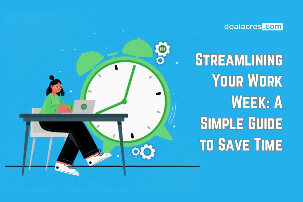 Streamlining-Your-Work-Week_-A-Simple-Guide-to-Save-Time-Deal-Acres.