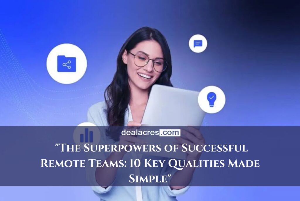 The-Superpowers-of-Successful-Remote-Teams_-10-Key-Qualities-Made-Simple_-Deal-Acres.