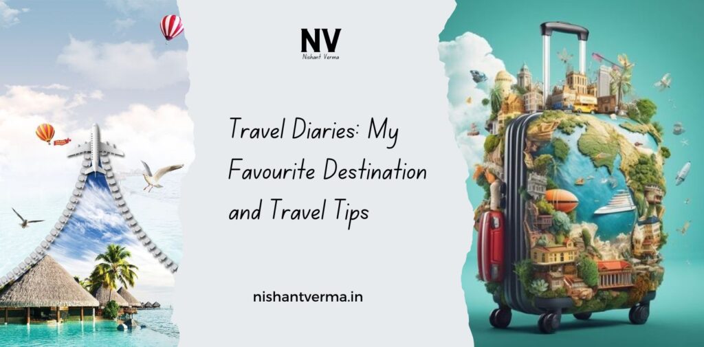 Travel-Diaries-My-Favourite-Travel-Destination-and-Travel-Tips