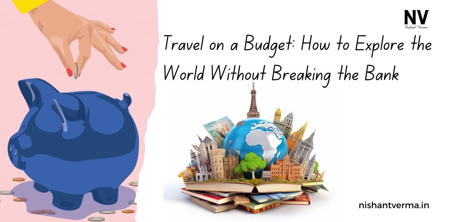 Travel-on-a-Budget-How-to-Explore-the-World-Without-Breaking-the-Bank