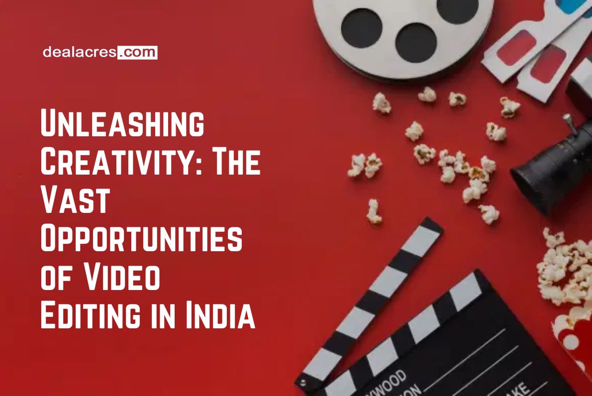 Unleashing-Creativity_-The-Vast-Opportunities-of-Video-Editing-in-India-Deal-Acres.