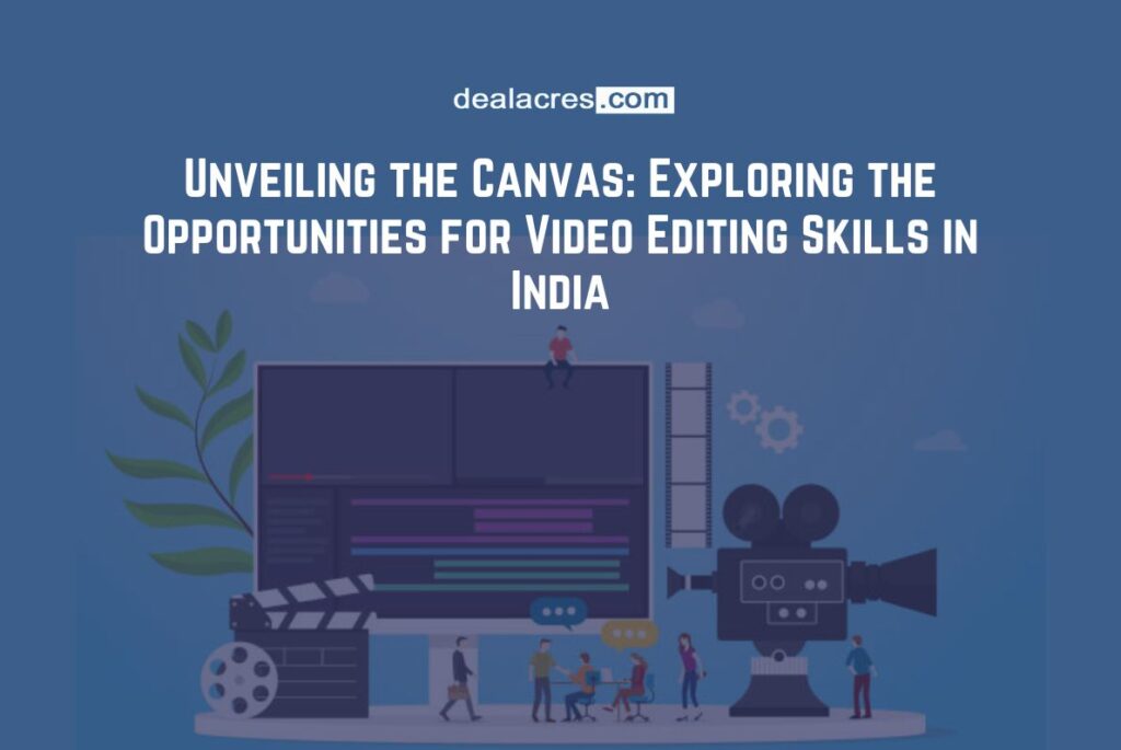 Unveiling-the-Canvas_-Exploring-the-Opportunities-for-Video-Editing-Skills-in-India-Deal-Acres.