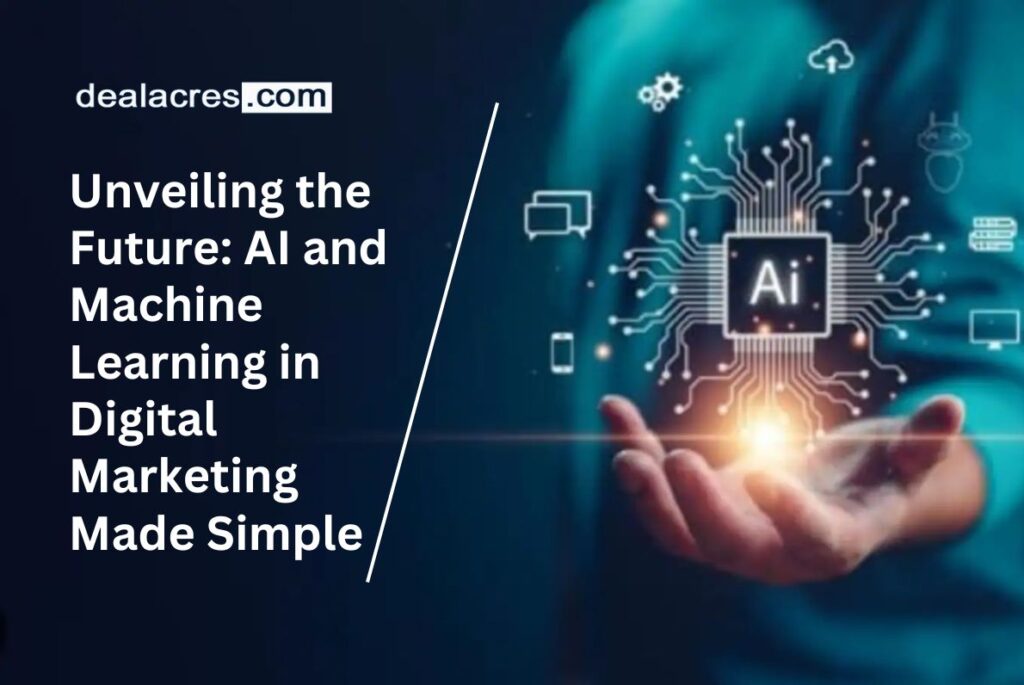 Unveiling-the-Future_-AI-and-Machine-Learning-in-Digital-Marketing-Made-Simple-Deal-Acres.