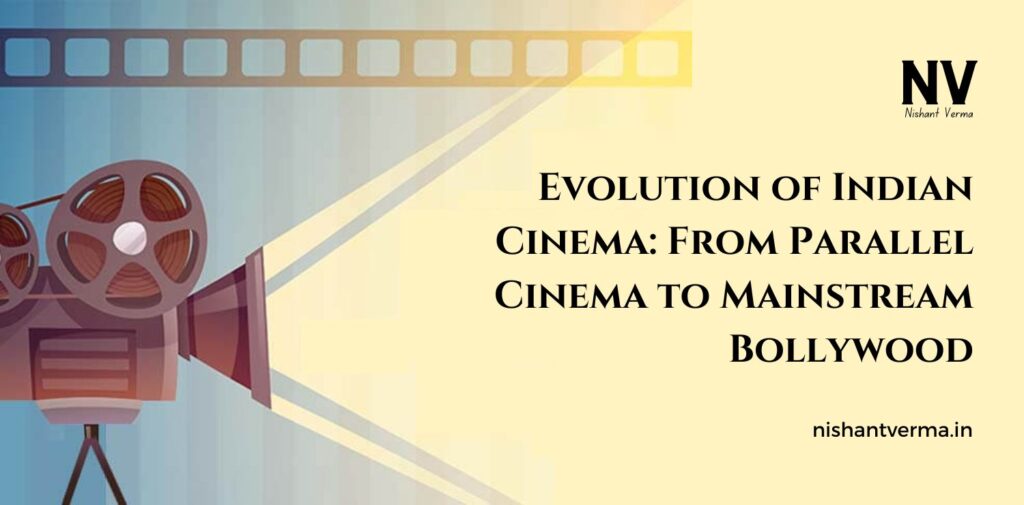 Evolution-of-Indian-Cinema-From-Parallel-Cinema-to-Mainstream-Bollywood