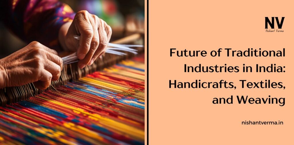 Future-of-Traditional-Industries-in-India_-Handicrafts-Textiles-and-Weaving.