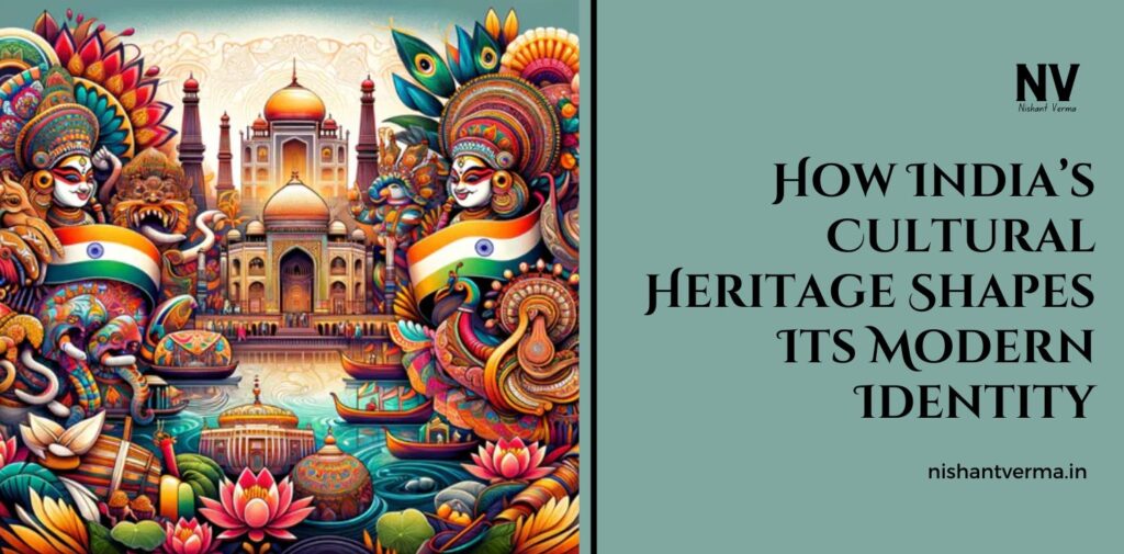 How-Indias-Cultural-Heritage-Shapes-Its-Modern-Identity.