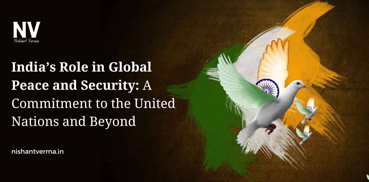 Indias-Role-in-Global-Peace-and-Security-A-Commitment-to-the-United-Nations-and-Beyond