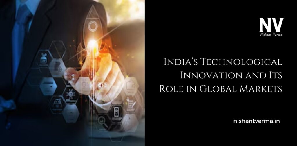 Indias-Technological-Innovation-and-Its-Role-in-Global-Markets.