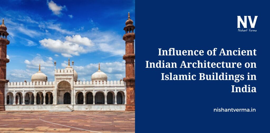 Influence-of-Ancient-Indian-Architecture-on-Islamic-Buildings-in-India