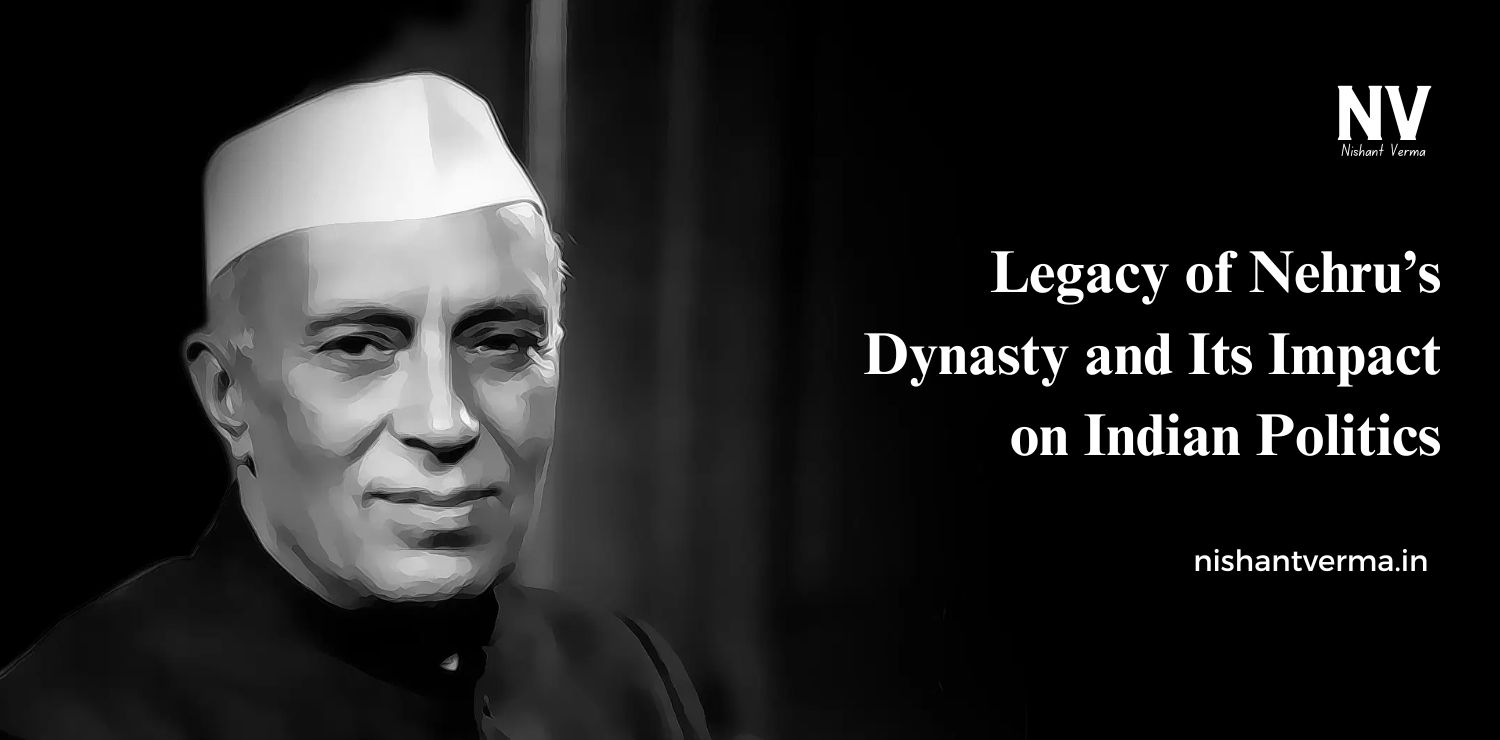 Legacy-of-Nehrus-Dynasty-and-Its-Impact-on-Indian-Politics