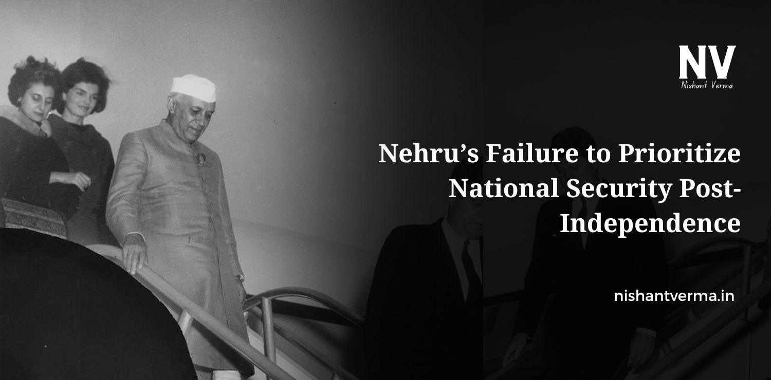 Nehrus-Failure-to-Prioritize-National-Security-Post-Independence