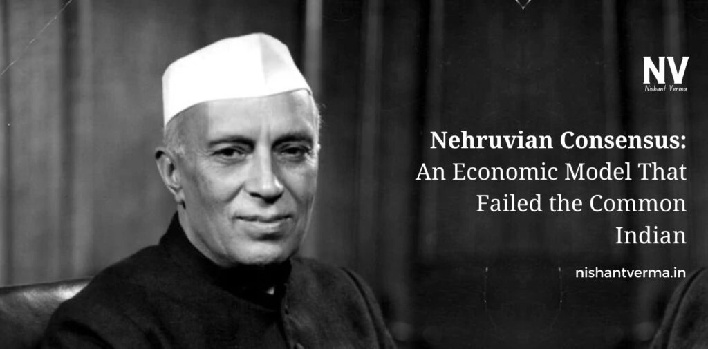 Nehruvian-Consensus-An-Economic-Model-That-Failed-the-Common-Indian