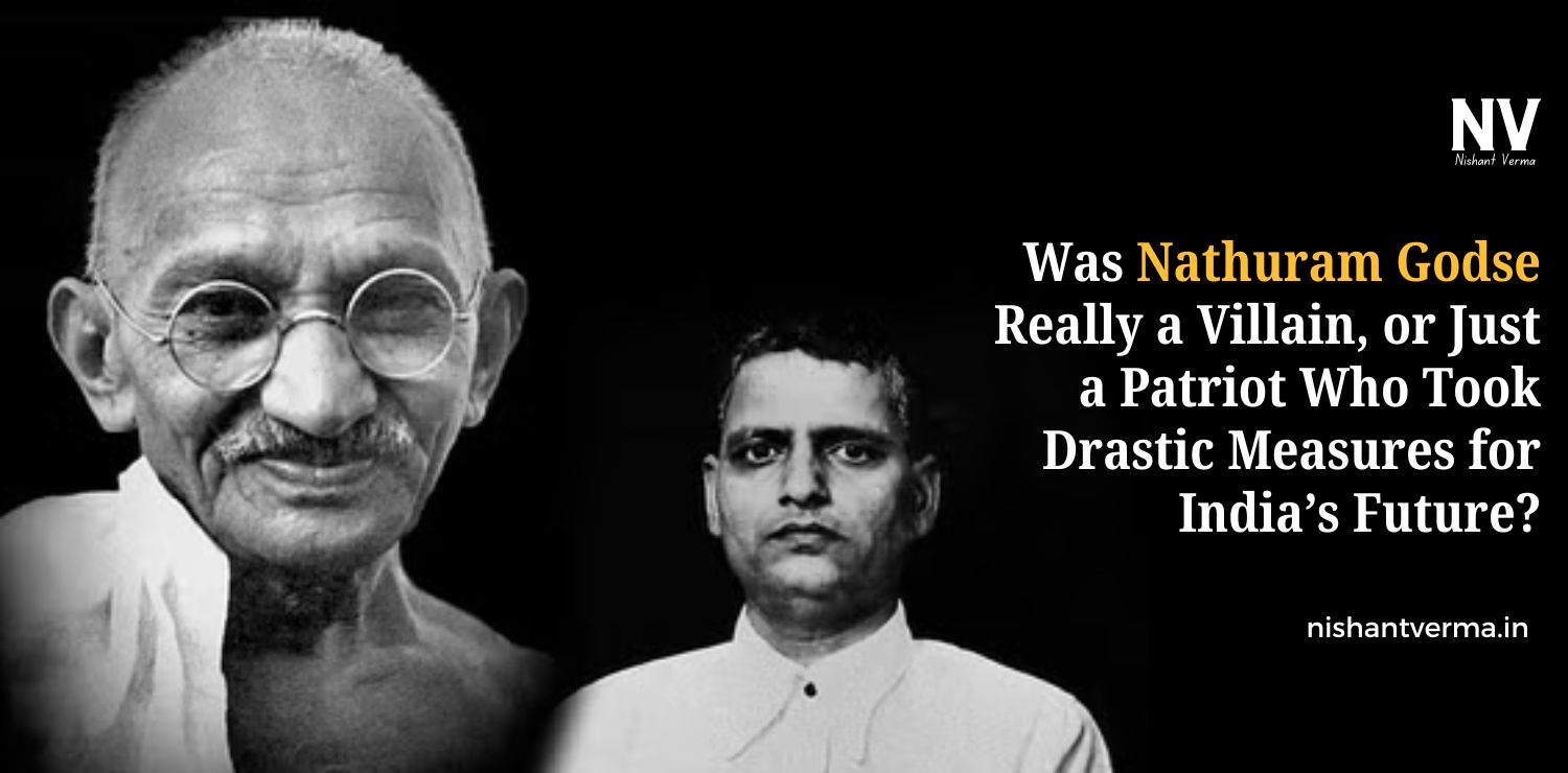 Was-Nathuram-Godse-Really-a-Villain-or-Just-a-Patriot-Who-Took-Drastic-Measures-for-Indias-Future