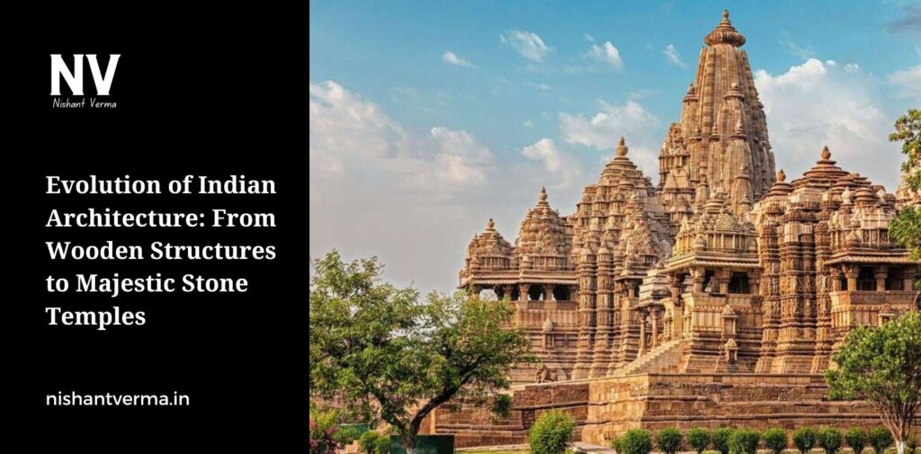 Evolution-of-Indian-Architecture-From-Wooden-Structures-to-Majestic-Stone-Temples