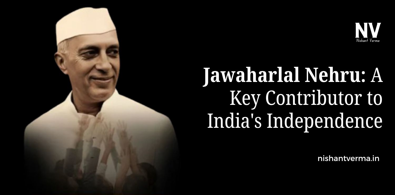 Jawaharlal-Nehru-A-Key-Contributor-to-Indias-Independence