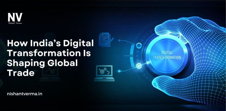 How India Digital Transformation Is Shaping Global Trade - Nishant Verma