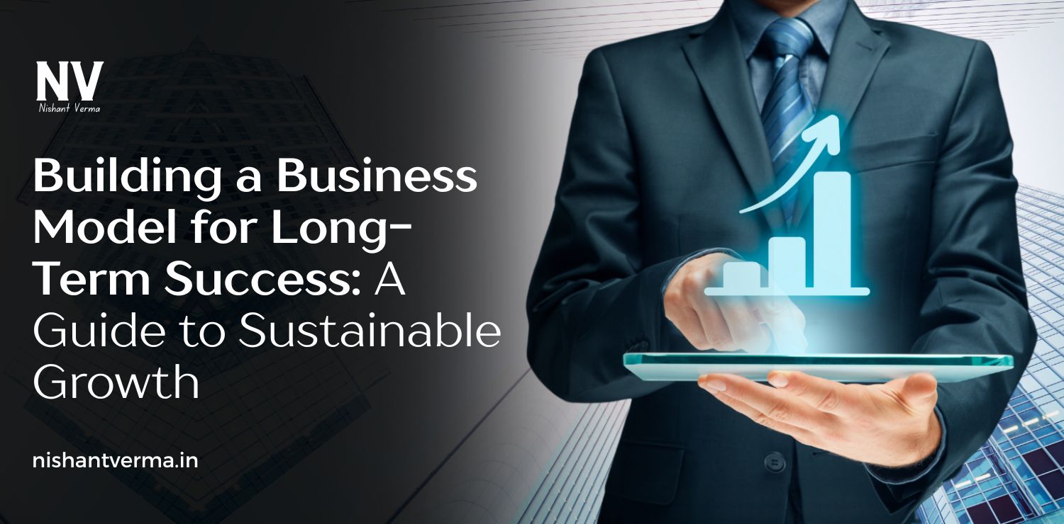 Building-a-Business-Model-for-Long-Term-Success_-A-Guide-to-Sustainable-Growth.