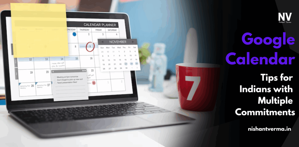 Google Calendar Tips for Indians with Multiple Commitments