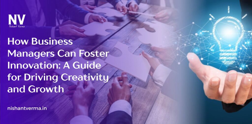 How-Business-Managers-Can-Foster-Innovation_-A-Guide-for-Driving-Creativity-and-Growth.