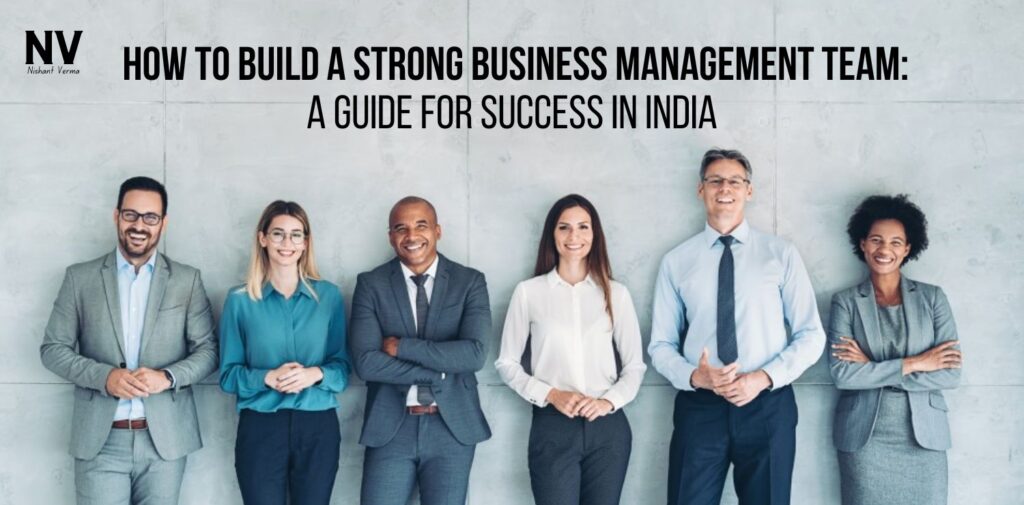 How-to-Build-a-Strong-Business-Management-Team_-A-Guide-for-Success-in-India.
