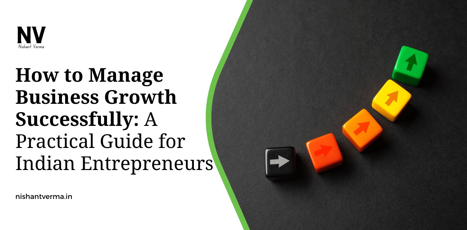 How-to-Manage-Business-Growth-Successfully_-A-Practical-Guide-for-Indian-Entrepreneurs.