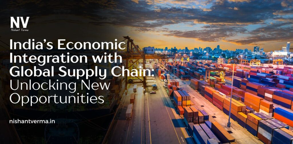 India-Economic-Integration-with-Global-Supply-Chain-Unlocking-New-Opportunities