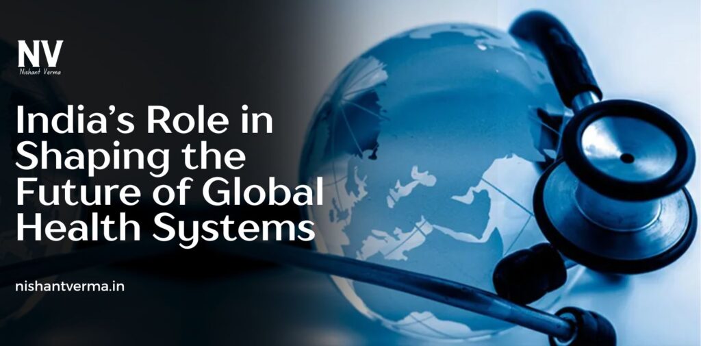 India-Role-in-Shaping-the-Future-of-Global-Health-Systems