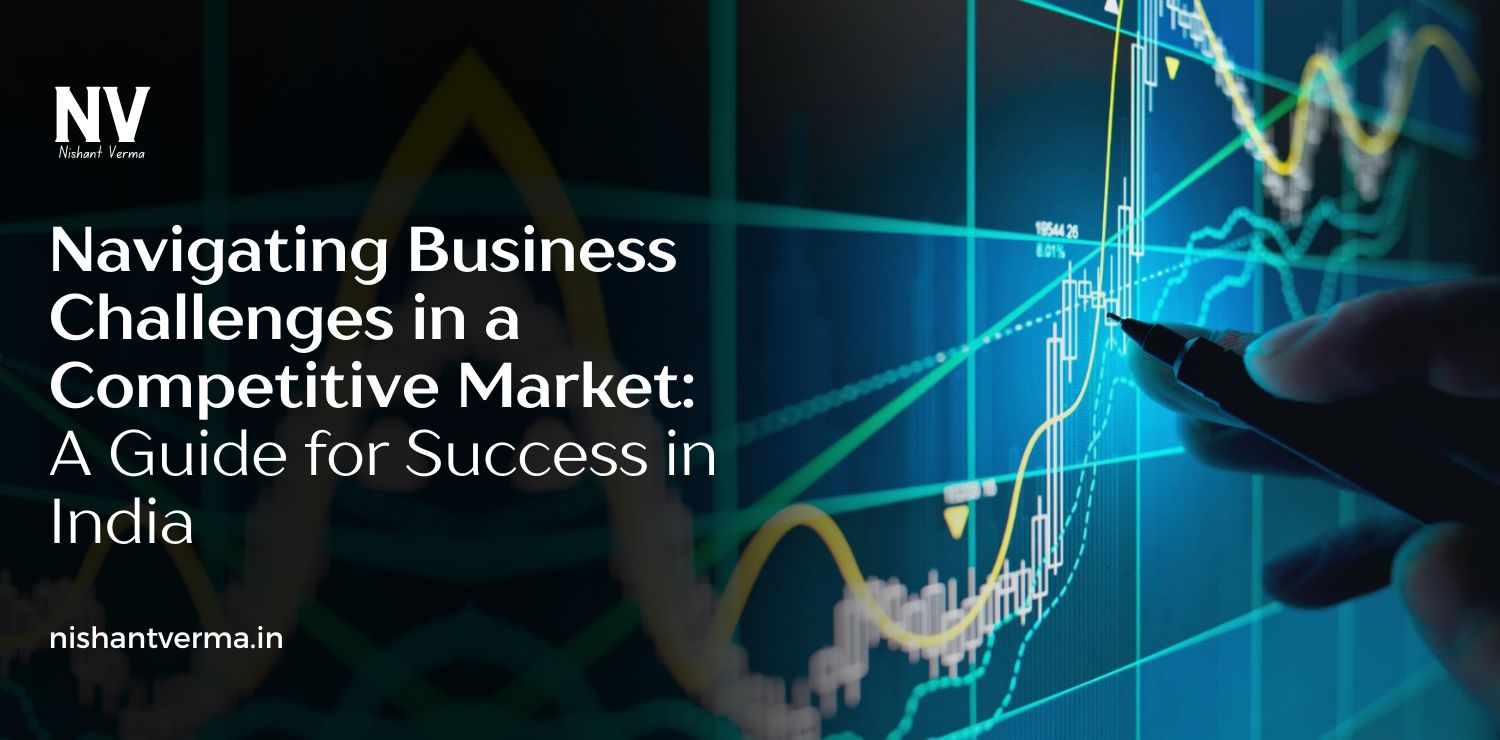 Navigating-Business-Challenges-in-a-Competitive-Market_-A-Guide-for-Success-in-India.