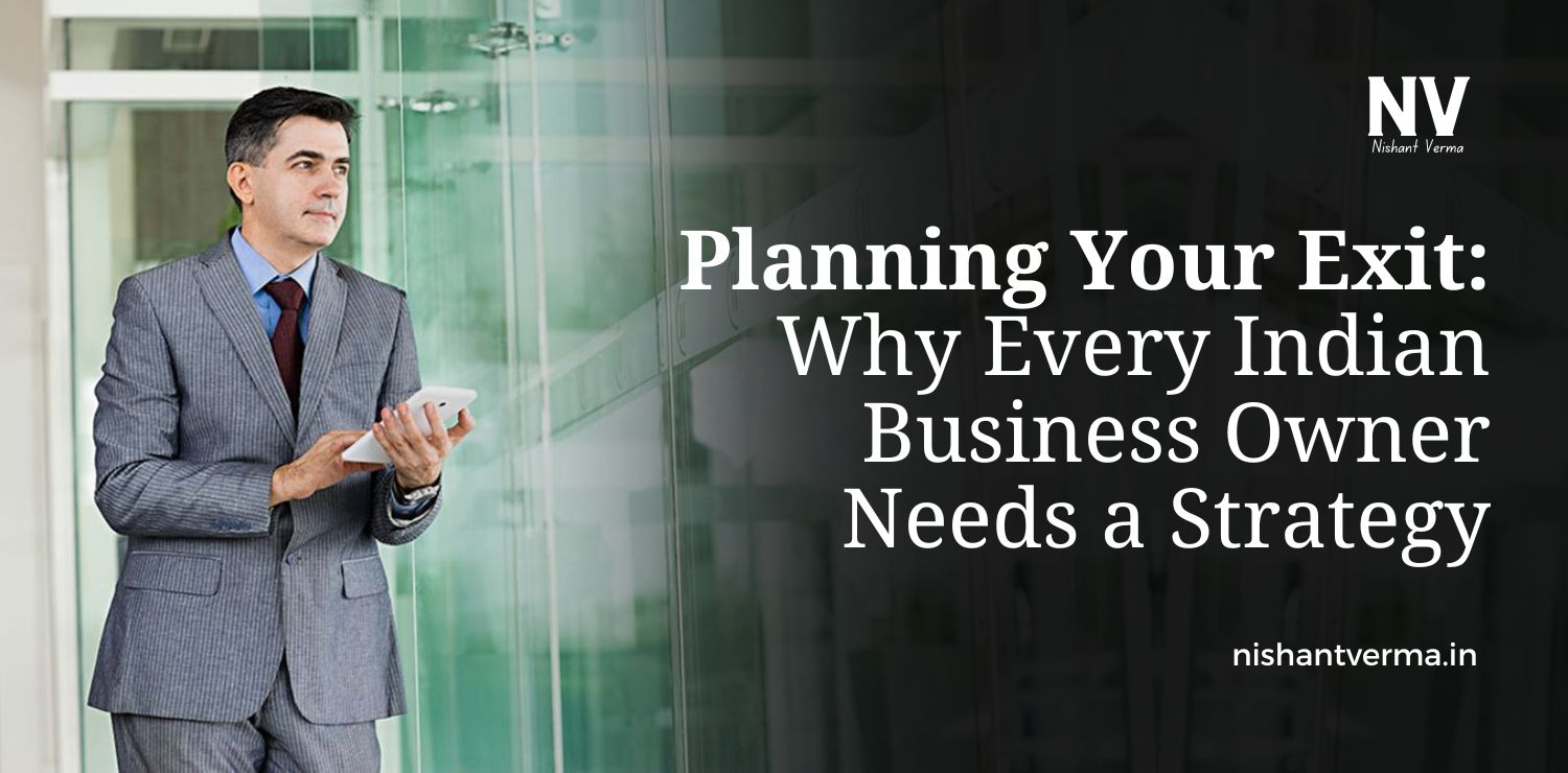 Planning-Your-Exit_-Why-Every-Indian-Business-Owner-Needs-a-Strategy.