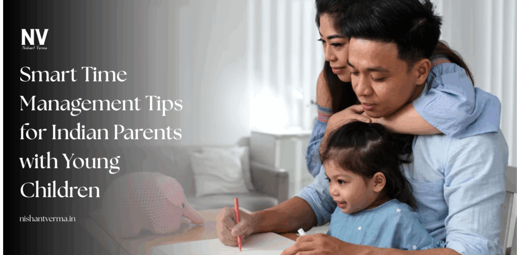 Smart-Time-Management-Tips-for-Indian-Parents-with-Young-Children