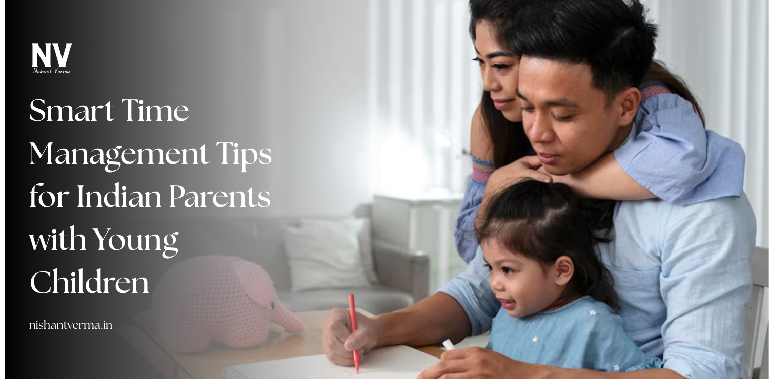 Smart-Time-Management-Tips-for-Indian-Parents-with-Young-Children