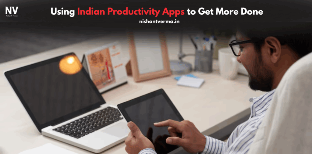 Using-Indian-Productivity-Apps-to-Get-More-Done