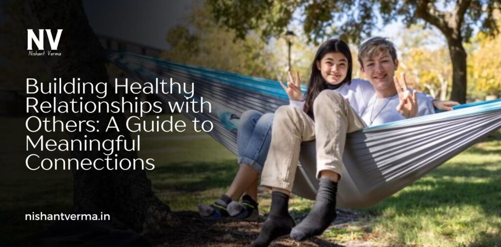 Building-Healthy-Relationships-with-Others_-A-Guide-to-Meaningful-Connections.