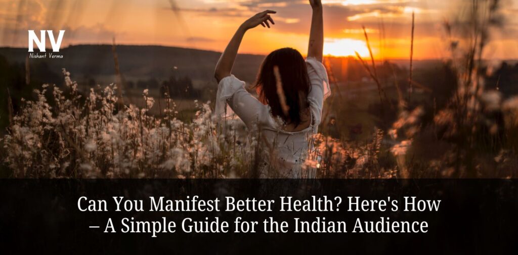 Can-You-Manifest-Better-Health_-Heres-How-–-A-Simple-Guide-for-the-Indian-Audience.