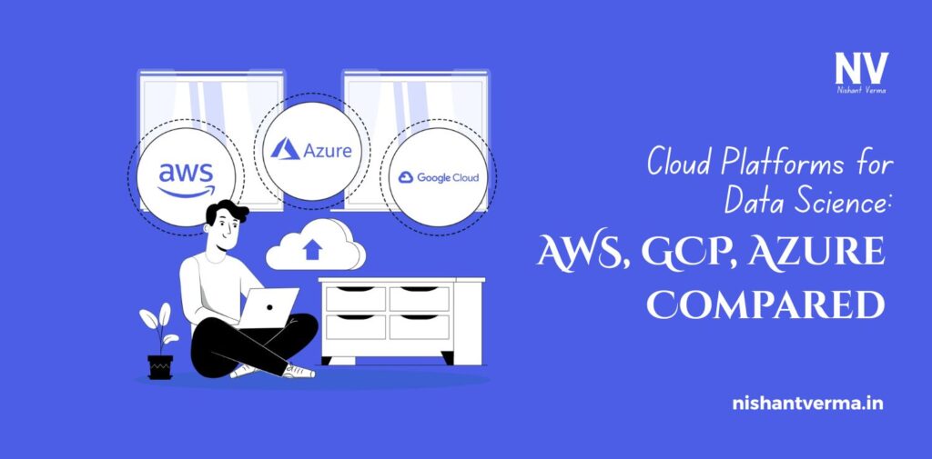 Cloud-Platforms-for-Data-Science_-AWS-GCP-Azure-Compared.