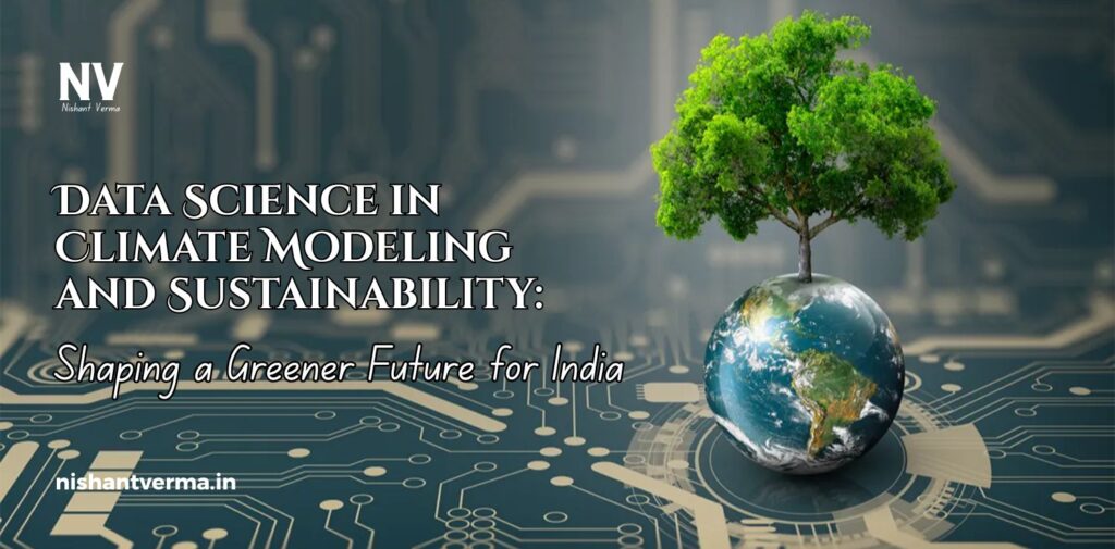Data-Science-in-Climate-Modeling-and-Sustainability_-Shaping-a-Greener-Future-for-India.