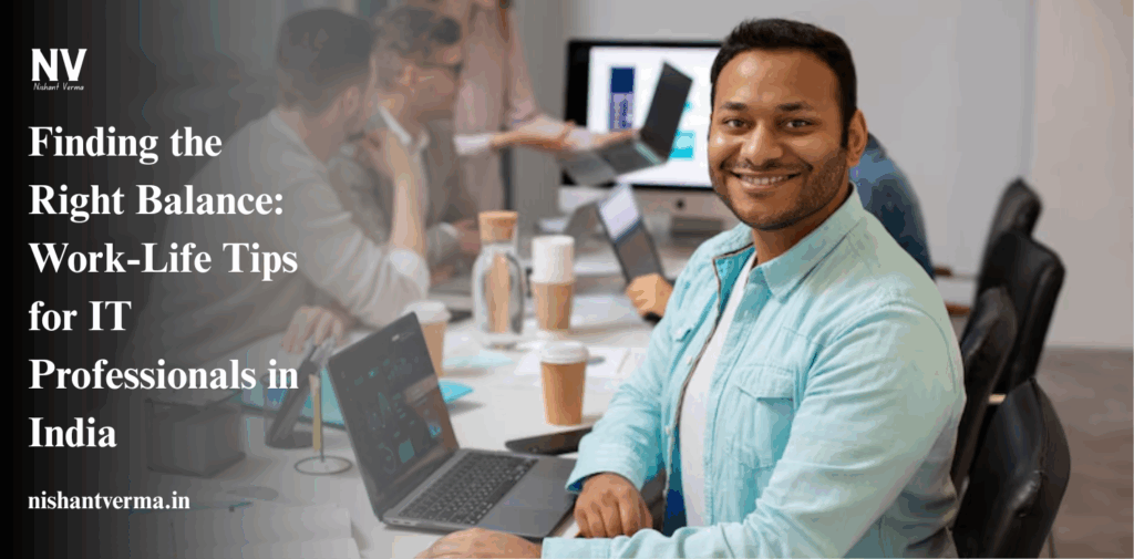 Finding-the-Right-Balance_-Work-Life-Tips-for-IT-Professionals-in-India