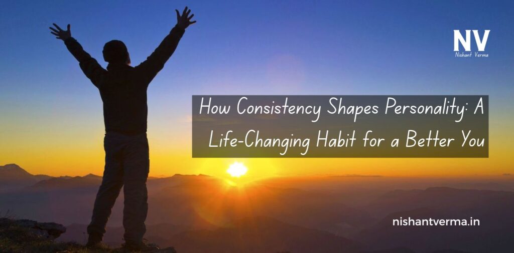 How-Consistency-Shapes-Personality_-A-Life-Changing-Habit-for-a-Better-You.