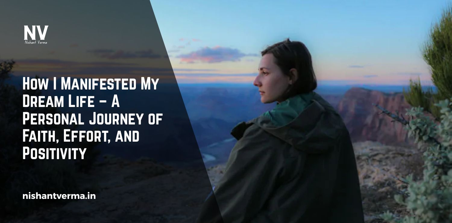 How-I-Manifested-My-Dream-Life-–-A-Personal-Journey-of-Faith-Effort-and-Positivity.