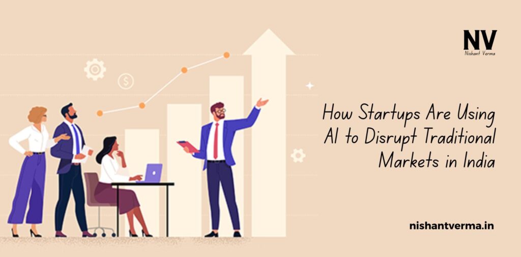 How-Startups-Are-Using-AI-to-Disrupt-Traditional-Markets-in-India.