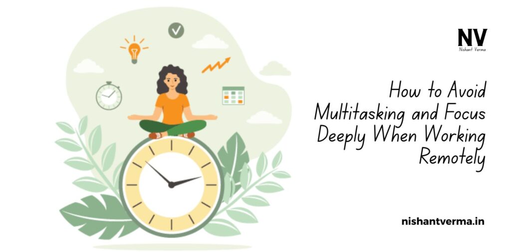 How-to-Avoid-Multitasking-and-Focus-Deeply-When-Working-Remotely.