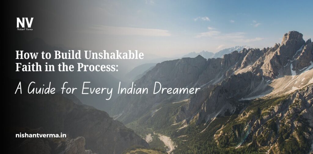 How-to-Build-Unshakable-Faith-in-the-Process_-A-Guide-for-Every-Indian-Dreamer.