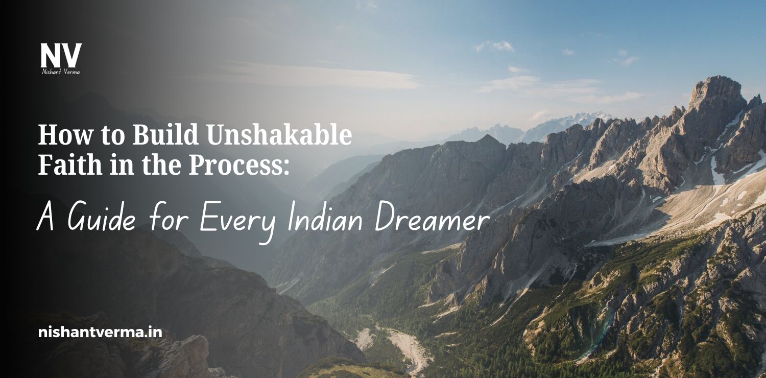 How-to-Build-Unshakable-Faith-in-the-Process_-A-Guide-for-Every-Indian-Dreamer.